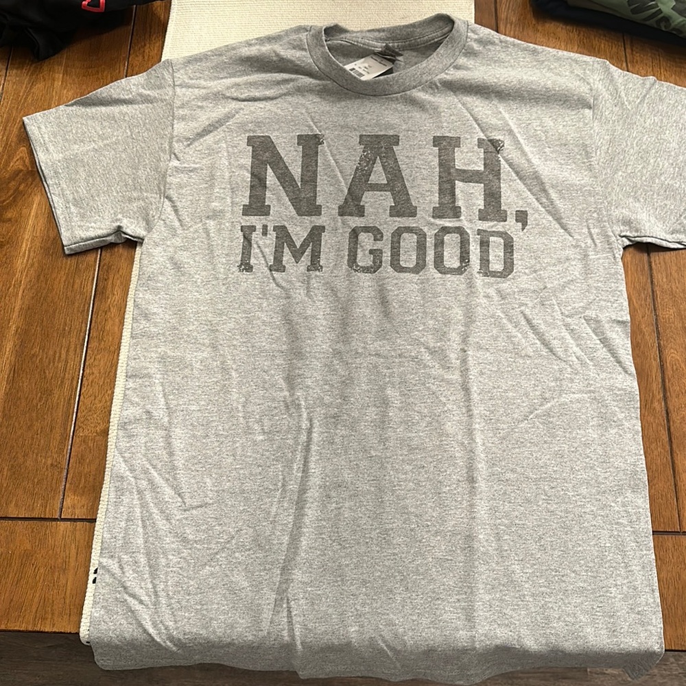 Nah, I’m Good graphic t shirt
